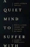 Cover of A Quiet Mind to Suffer With