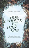 Cover of How Should We Then Die?