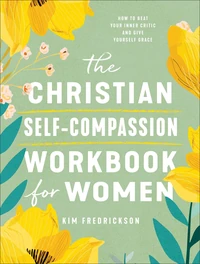 Cover of The Christian Self-Compassion Workbook for Women