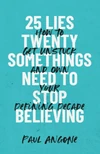 Cover of 25 Lies Twentysomethings Need to Stop Believing