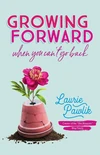 Cover of Growing Forward When You Can't Go Back