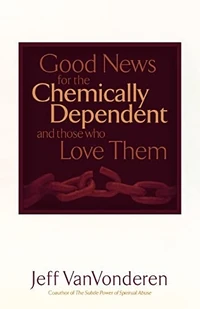 Cover of Good News for the Chemically Dependent and Those Who Love Them