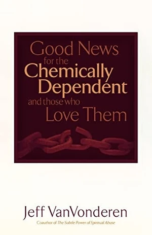 Cover of Good News for the Chemically Dependent and Those Who Love Them