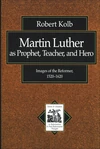 Cover of Martin Luther as Prophet, Teacher, and Hero