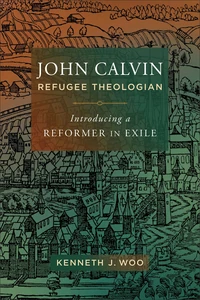 Cover of John Calvin, Refugee Theologian