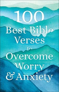 Cover of 100 Best Bible Verses to Overcome Worry and Anxiety