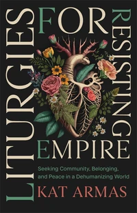 Cover of Liturgies for Resisting Empire