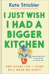 Cover of I Just Wish I Had a Bigger Kitchen