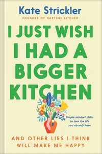 Cover of I Just Wish I Had a Bigger Kitchen