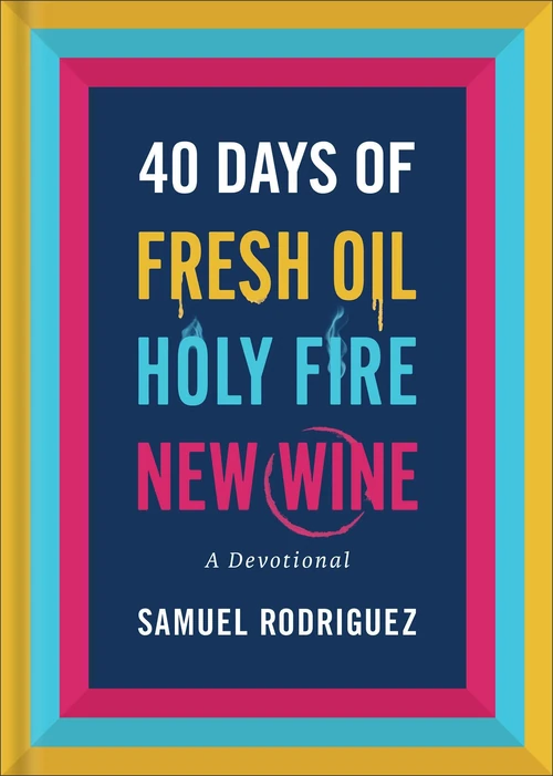 Cover of 40 Days of Fresh Oil, Holy Fire, New Wine