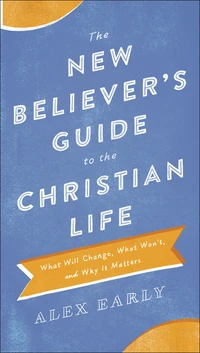 Cover of The New Believer's Guide to the Christian Life