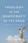 Cover of Theology in the Democracy of the Dead