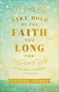 Cover of Take Hold of the Faith You Long For