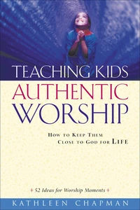 Cover of Teaching Kids Authentic Worship