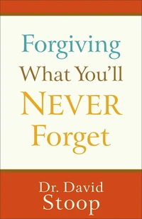 Cover of Forgiving What You'll Never Forget