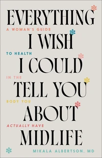 Cover of Everything I Wish I Could Tell You about Midlife