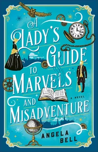 Cover of A Lady's Guide to Marvels and Misadventure