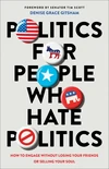 Cover of Politics for People Who Hate Politics