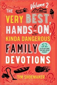 Cover of The Very Best, Hands-On, Kinda Dangerous Family Devotions, Volume 2