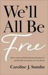 Cover of We'll All Be Free