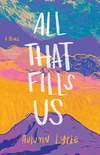 Cover of All That Fills Us