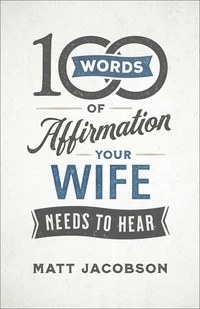 Cover of 100 Words of Affirmation Your Wife Needs to Hear