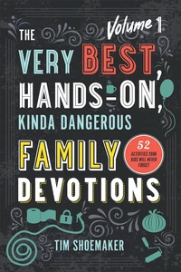 Cover of The Very Best, Hands-On, Kinda Dangerous Family Devotions, Volume 1
