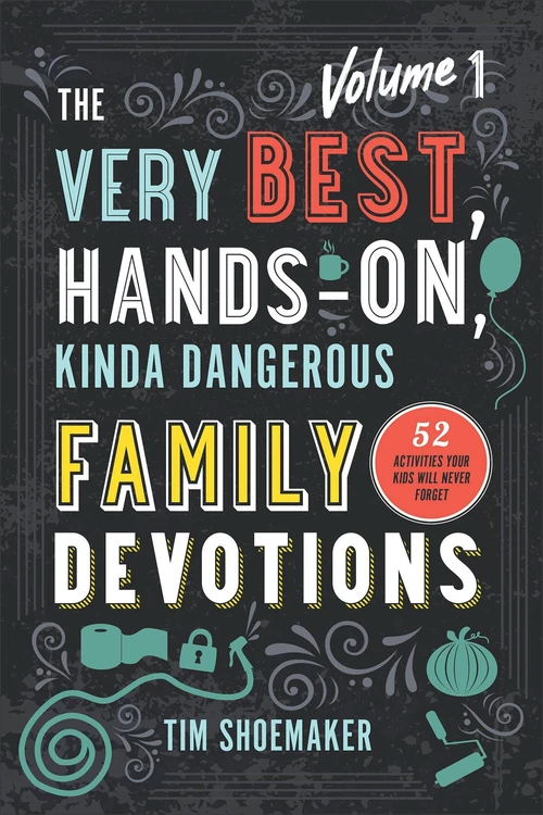 Cover of The Very Best, Hands-On, Kinda Dangerous Family Devotions, Volume 1