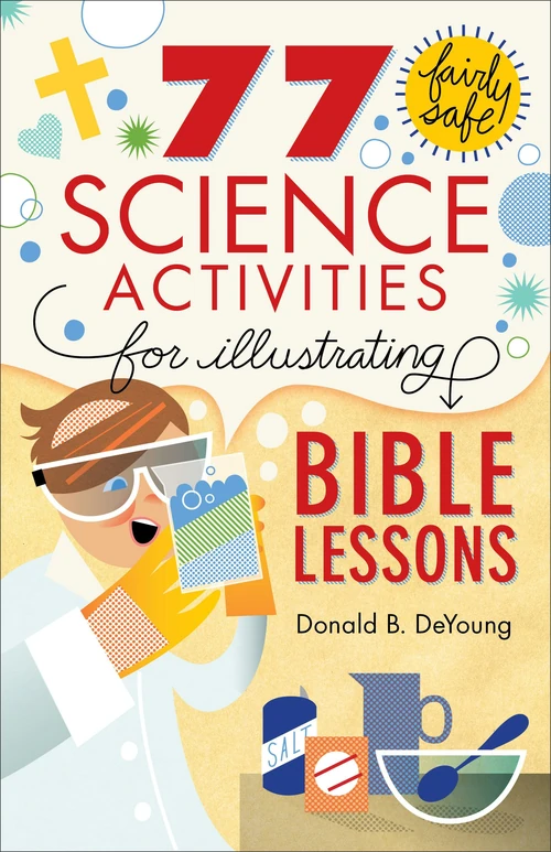 Cover of 77 Fairly Safe Science Activities for Illustrating Bible Lessons