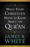 Cover of What Every Christian Needs to Know About the Qur'an
