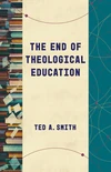 Cover of The End of Theological Education