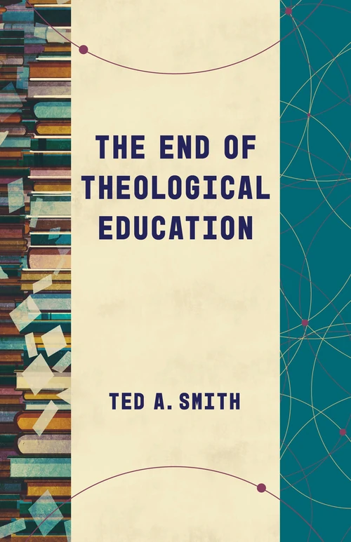 Cover of The End of Theological Education