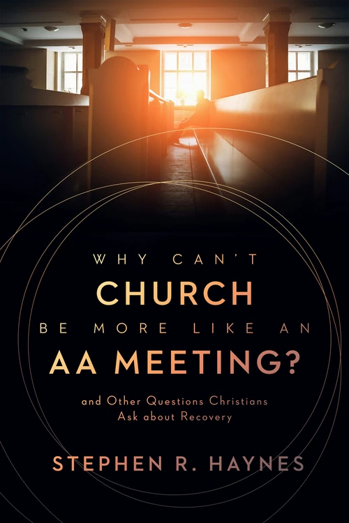 Cover of Why Can't Church Be More Like an AA Meeting?
