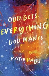 Cover of God Gets Everything God Wants