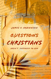 Cover of Questions Christians Aren’t Supposed to Ask