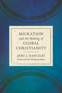 Cover of Migration and the Making of Global Christianity