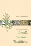 Cover of An Introduction to Israel’s Wisdom Traditions