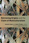 Cover of Retrieving Origins and the Claim of Multiculturalism