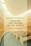 Cover of Shaping the Prayers of the People