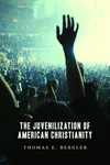 Cover of The Juvenilization of American Christianity