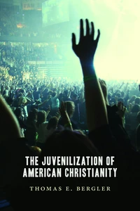 Cover of The Juvenilization of American Christianity