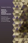Cover of Which Trinity? Whose Monotheism? Philosophical and Systematic Theologians on the Metaphysics of Trinitarian Theology