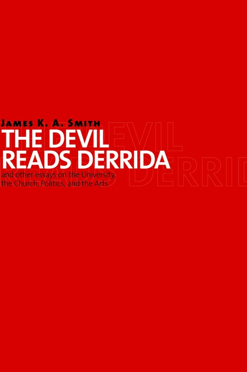 Cover of The Devil Reads Derrida - and Other Essays on the University, the Church, Politics, and the Arts