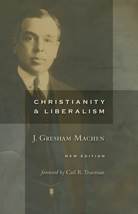Cover of Christianity and Liberalism, new ed.