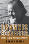 Cover of Francis Schaeffer and the Shaping of Evangelical America