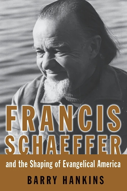 Cover of Francis Schaeffer and the Shaping of Evangelical America