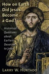 Cover of How on Earth Did Jesus Become a God?