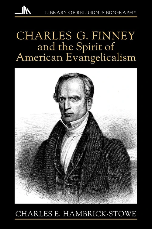 Cover of Charles G. Finney and the Spirit of American Evangelicalism