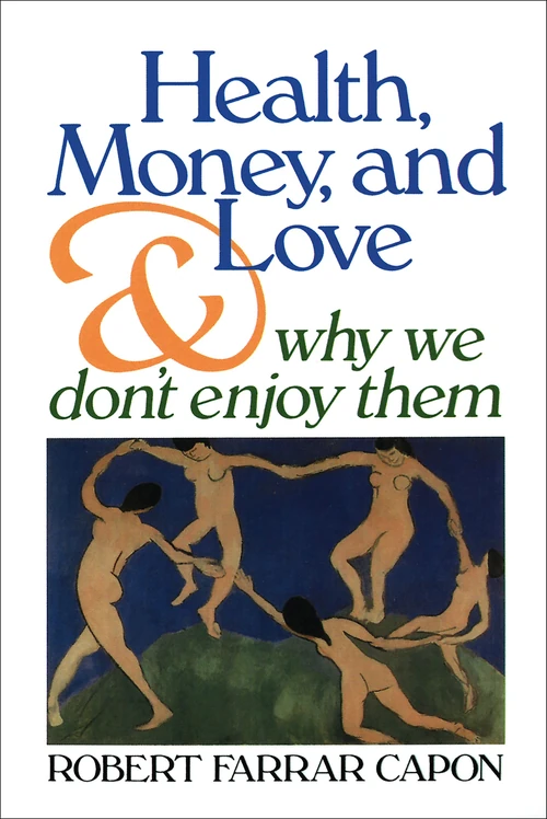 Cover of Health, Money, and Love . . . And Why We Don't Enjoy Them