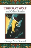 Cover of The Gray Wolf and Other Fantasy Stories